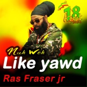 Ras Fraser Jr. - Nuh Weh Like Yawd