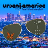 Urban America & Vince Hall - Now I See (feat. Johnny Britt) feat. Johnny Britt