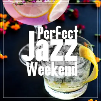 Perfect Jazz Weekend: Fresh Instrumental Collection of Jazz, Morning Chill & Night Flows by Jazz Instrumental Relax Center album reviews, ratings, credits