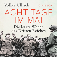Volker Ullrich - Acht Tage im Mai: Die letzte Woche des Dritten Reiches artwork