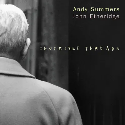 Invisible Threads - Andy Summers Invisible Threads - Andy Summers