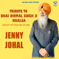 Tribute to Bhai Nirmal Singh Ji Khalsa - Single by Jenny Johal album reviews, ratings, credits