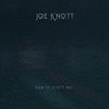 Joe Knott - Say It Ain't So