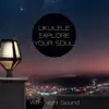 Ukulele Explore Your Soul (With Night Sound) album lyrics, reviews, download