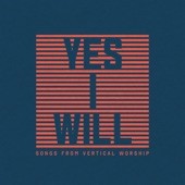 Yes I Will: Songs From Vertical Worship artwork