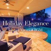 Holiday Elegance: Luxury Vacation BGM artwork