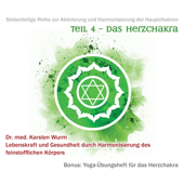 Teil 4 - Das Herzchakra (Siebenteilige Reihe zur Aktivierung und Harmonisierung der Hauptchakren. Lebenskraft und Gesundheit durch Harmonisierung des feinstofflichen Körpers. Bonus: Yoga-Übungsheft für das Herzchakra.) - Dr. Karsten Wurm