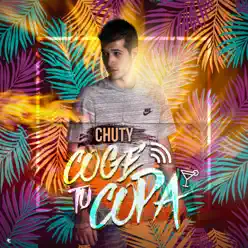 Coge Tu Copa - Single - Chuty Coge Tu Copa - Single - Chuty