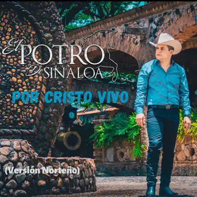 Por Cristo Vivo (Version Norteño) - Single - El Potro de Sinaloa