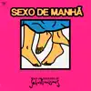 Sexo de Manhã - Single album lyrics, reviews, download