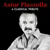 Stream & download A Classical Tribute to Astor Piazzolla - EP