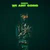 We Ain't Going - Single album lyrics, reviews, download