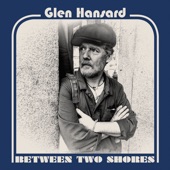 Glen Hansard - Your Heart’s Not In It