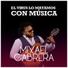 Mixael Cabrera - El Virus lo Matamos Con Música