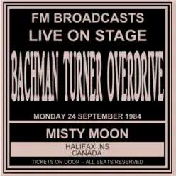 Live On Stage FM Broadcasts - Misty Moon, Halifax Canada 24th September 1984 - Bachman-Turner Overdrive
