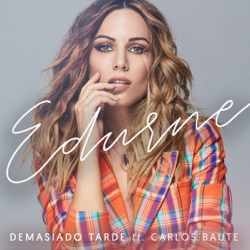Edurne - Demasiado Tarde