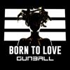 Gunball - Born to Love