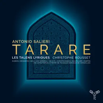 Antonio Salieri: Tarare by Les Talens Lyriques, Christophe Rousset, Tassis Christoyannis, Judith Van Wanroij, Jean-Sébastien Bou, Karine Deshayes, Cyrille Dubois & Enguerrand de Hys album reviews, ratings, credits