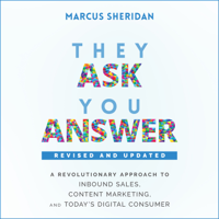 Marcus Sheridan - They Ask, You Answer: A Revolutionary Approach to Inbound Sales, Content Marketing, and Today's Digital Consumer, Revised & Updated artwork