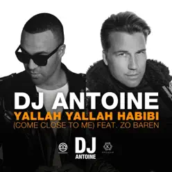 Yallah Yallah Habibi (Come Close to Me) [feat. Zo Baren] [Remixes] - EP - Dj Antoine