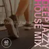 Home Exercise Deep Jazzy House Mix 60 Min album lyrics, reviews, download