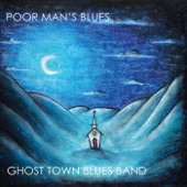 Ghost Town Blues Band - Poor Man's Blues