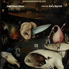 End Times Blues (feat. Gary Myrick) - Single by Funkwrench Blues album reviews, ratings, credits