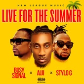 Busy Signal,Ajji,Stylo G - Live for the Summer