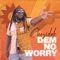 Dem No Worry artwork