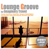 Lounge Groove for Imaginary Travel - 空想旅行のBGM vol.2 artwork