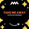 Take Me Away (feat. Antariksh) - Catchy lyrics