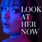 Look at Her Now - Rain Paris lyrics