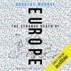 The Strange Death of Europe: Immigration, Identity, Islam (Unabridged) - Douglas Murray