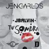 Tu Sombra (feat. J Balvin) - Single album lyrics, reviews, download