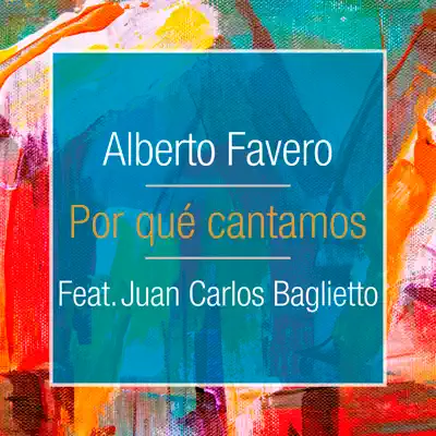 Por Qué Cantamos (feat. Juan Carlos Baglietto) - Single - Alberto Favero