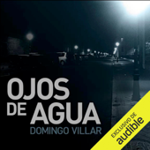 Ojos de agua (Narración en Castellano) [Eyes of Water] (Unabridged) - Domingo Villar