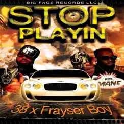 Stop Playin - Single by Frayser Boy & 38 album reviews, ratings, credits
