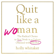 Holly Whitaker - Quit Like a Woman: The Radical Choice to Not Drink in a Culture Obsessed with Alcohol (Unabridged)