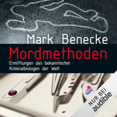 Mordmethoden: Ermittlungen des bekanntesten Kriminalbiologen der Welt - Mark Benecke