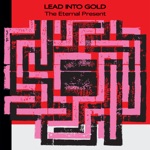 Lead into Gold - The Eternal Present