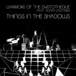Warriors of the Dystotheque - Things in the Shadows (feat. Adam Leonard)