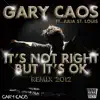 It's Not Right But It's Ok (Gary Caos 2012 Mix) [feat. Julia St. Louis] [It's Not Right But It's Ok (Gary Caos 2012 Mix)] song lyrics