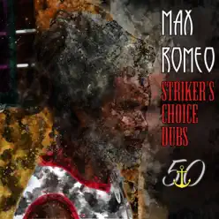 Striker's Choice Dubs (Bunny 'Striker' Lee 50th Anniversary Edition) - Max Romeo Striker's Choice Dubs (Bunny 'Striker' Lee 50th Anniversary Edition) - Max Romeo