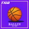 Ballin' All Day (feat. KAYEF, T-Zon & Topic) - FAM lyrics