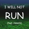 I Will Not Run (feat. Halacg) - Single album lyrics, reviews, download