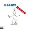 I Can't Dance - Single album lyrics, reviews, download