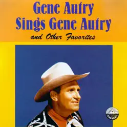 Gene Autry Sings Gene Autry and Other Favorites - Gene Autry