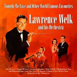 Tonight We Love and Other World Famous Favourites - Lawrence Welk & His Orchestra Tonight We Love and Other World Famous Favourites - Lawrence Welk & His Orchestra