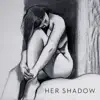 Her Shadow (feat. Sarah Jarosz) - Single album lyrics, reviews, download