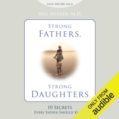 Strong Fathers, Strong Daughters (Unabridged)